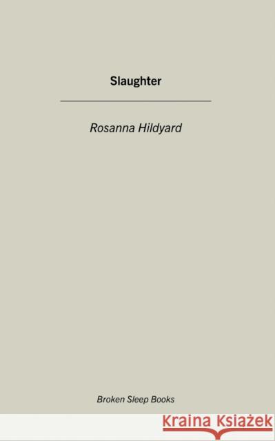Slaughter Rosanna Hildyard 9781913642419 Broken Sleep Books - książka