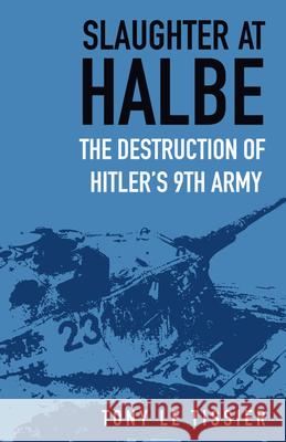 Slaughter at Halbe: The Destruction of Hitler's 9th Army Tony Tissier 9780750998055 The History Press Ltd - książka