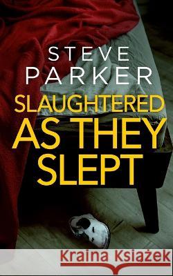 SLAUGHTERED AS THEY SLEPT an absolutely gripping killer thriller full of twists Steve Parker 9781804057650 Joffe Books Ltd - książka