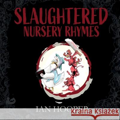 Slaughtered Nursery Rhymes: For Grown-Ups Ian Hooper Mike Porter 9781922670151 Leschenault Press - książka