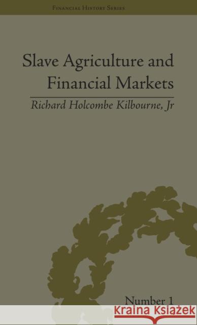 Slave Agriculture and Financial Markets in Antebellum America: The Bank of the United States in Mississippi, 1831-1852 Kilbourne Jr, Richard Holcombe 9781851968909 Pickering & Chatto (Publishers) Ltd - książka