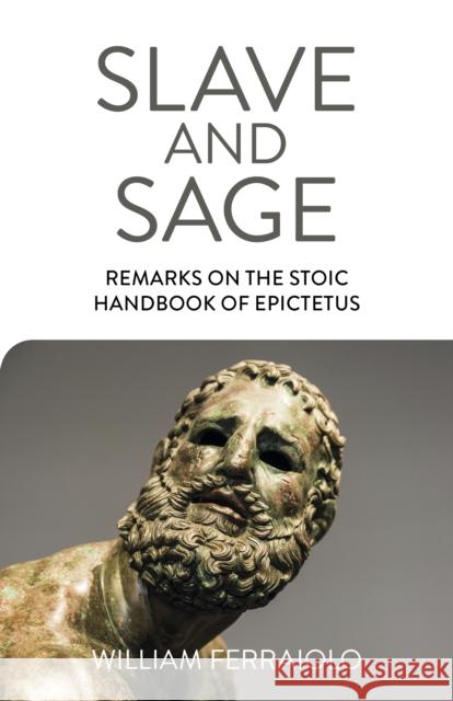 Slave and Sage: Remarks on the Stoic Handbook of Epictetus William Ferraiolo 9781789046717 O Books - książka