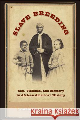 Slave Breeding: Sex, Violence, and Memory in African American History Smithers, Gregory D. 9780813049601 University Press of Florida - książka