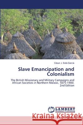 Slave Emancipation and Colonialism Solá-García, César J. 9786208483180 LAP Lambert Academic Publishing - książka