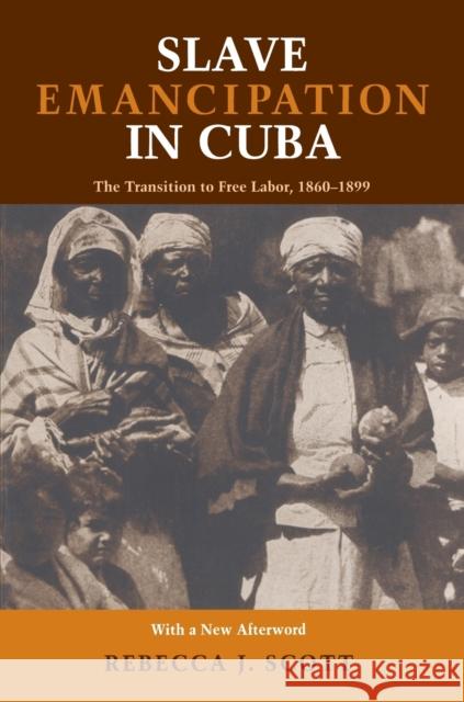 Slave Emancipation in Cuba: The Transition to Free Labor, 1860-1899 Rebecca J. Scott 9780822957355 University of Pittsburgh Press - książka