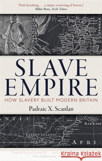 Slave Empire: How Slavery Built Modern Britain Padraic X. Scanlan 9781472142337 Little, Brown Book Group - książka