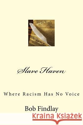 Slave Haven: Where Racism Has No Voice Bob Findlay 9781517213114 Createspace Independent Publishing Platform - książka