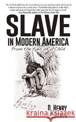 Slave In Modern America: From the Eyes of a Child D Henry McGrath 9781685130466 Black Rose Writing - książka