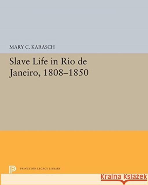 Slave Life in Rio de Janeiro, 1808-1850 Mary C. Karasch 9780691655574 Princeton University Press - książka