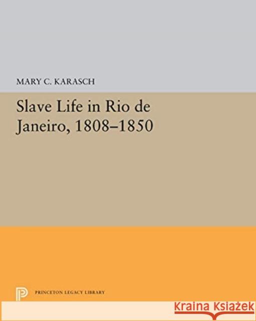 Slave Life in Rio de Janeiro, 1808-1850 Mary C. Karasch 9780691656991 Princeton University Press - książka
