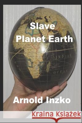 Slave Planet Earth Arnold Inzko 9781521140314 Independently Published - książka