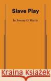 Slave Play Jeremy O Harris 9780573708787 Samuel French Ltd