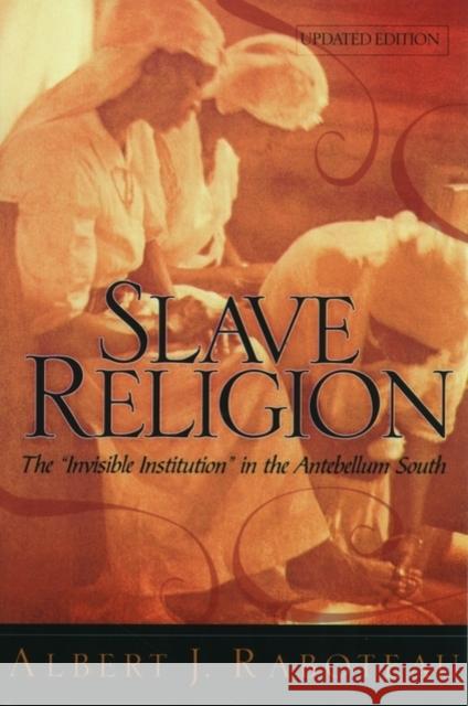 Slave Religion: The Invisible Institution in the Antebellum South Raboteau, Albert J. 9780195174120 Oxford University Press - książka