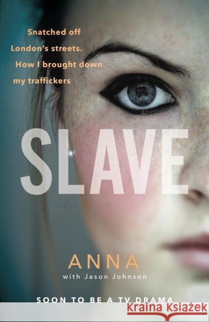 Slave: Snatched off Britain’s streets. The truth from the victim who brought down her traffickers. Jason Johnson 9781785038983  - książka