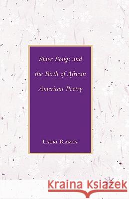 Slave Songs and the Birth of African American Poetry Lauri Ramey 9781403975690 Palgrave MacMillan - książka