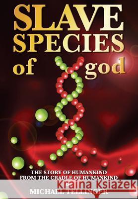 Slave Species of god: Story of humankind - From the cradle of humankind Michael Tellinger 9781974119622 Createspace Independent Publishing Platform - książka