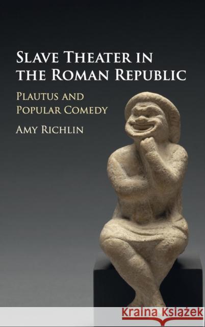 Slave Theater in the Roman Republic: Plautus and Popular Comedy Richlin, Amy 9781107152311 Cambridge University Press - książka