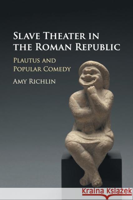 Slave Theater in the Roman Republic: Plautus and Popular Comedy Richlin, Amy 9781316606438 Cambridge University Press - książka