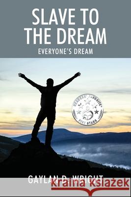 Slave to the Dream: Everyone's Dream Gaylan D Wright 9781977219510 Outskirts Press - książka