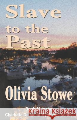 Slave to the Past: Book 11 in the Charlotte Diamond Mysteries Series Olivia Stowe 9780995396128 Cyberworld Publishing - książka