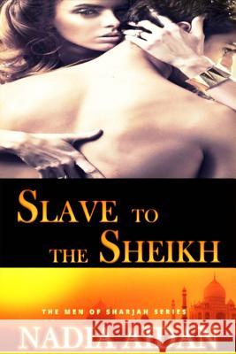 Slave to the Sheikh: Nadia After Dark-Taboo Collection Nadia Aidan 9781502506832 Createspace - książka