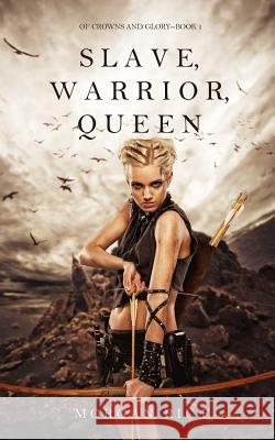 Slave, Warrior, Queen (Of Crowns and Glory--Book 1) Rice, Morgan 9781632916723 Morgan Rice - książka