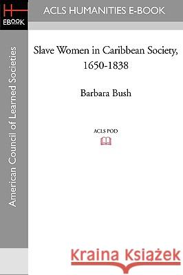 Slave Women in Caribbean Society, 1650-1838 Barbara Bush 9781597405577 ACLS History E-Book Project - książka