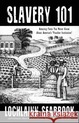 Slavery 101: Amazing Facts You Never Knew About America's Peculiar Institution Seabrook, Lochlainn 9780991377954 Sea Raven Press - książka