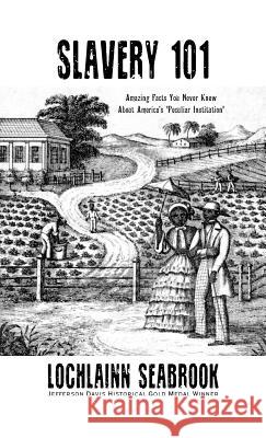 Slavery 101: Amazing Facts You Never Knew About America's Peculiar Institution Seabrook, Lochlainn 9781943737048 Sea Raven Press - książka