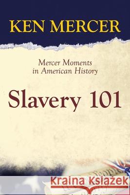 Slavery 101: Mercer Moments in American History Ken Mercer 9781664225138 WestBow Press - książka