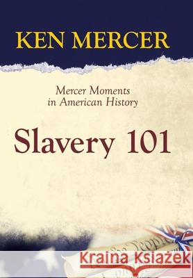 Slavery 101: Mercer Moments in American History Ken Mercer 9781664225145 WestBow Press - książka