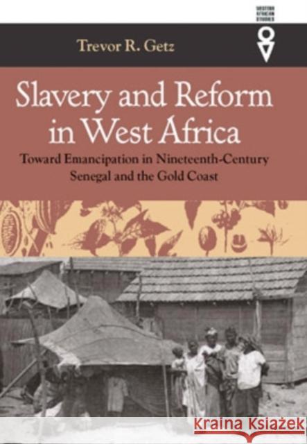 Slavery & Reform in West Africa: Toward Emancipation in Nineteenth-Century Trevor R. Getz 9780821415214 Ohio University Press - książka
