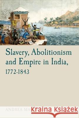 Slavery, Abolitionism and Empire in India, 1772-1843 Andrea Major 9781781381113 Liverpool University Press - książka