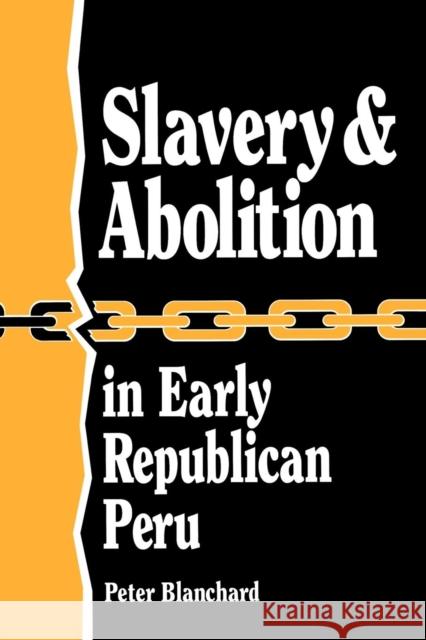 Slavery and Abolition in Early Republican Peru (Latin American Silhouettes) Peter Blanchard 9780842024297 SR Books - książka