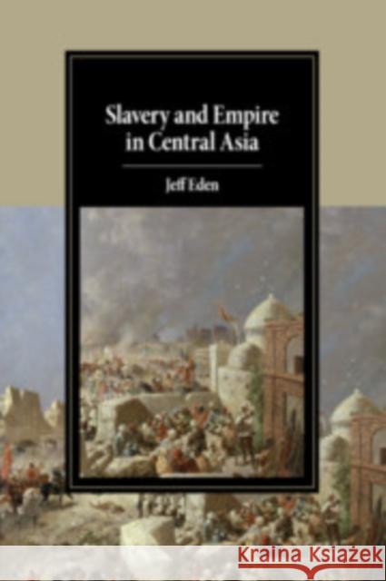 Slavery and Empire in Central Asia Jeff Eden 9781108456111 Cambridge University Press - książka