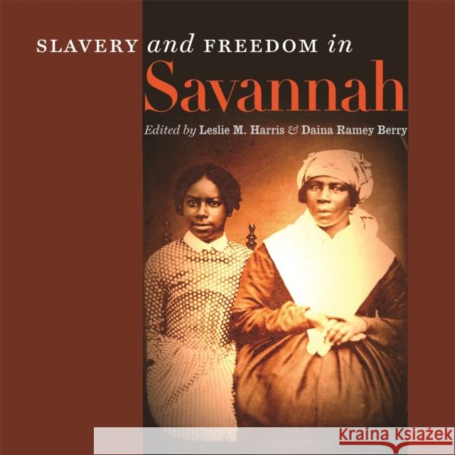 Slavery and Freedom in Savannah Leslie M. Harris Daina Ramey Berry 9780820344102 University of Georgia Press - książka