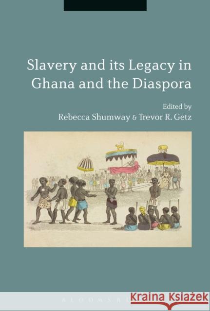 Slavery and Its Legacy in Ghana and the Diaspora Trevor R. Getz Rebecca Shumway 9781474256636 Bloomsbury Academic - książka