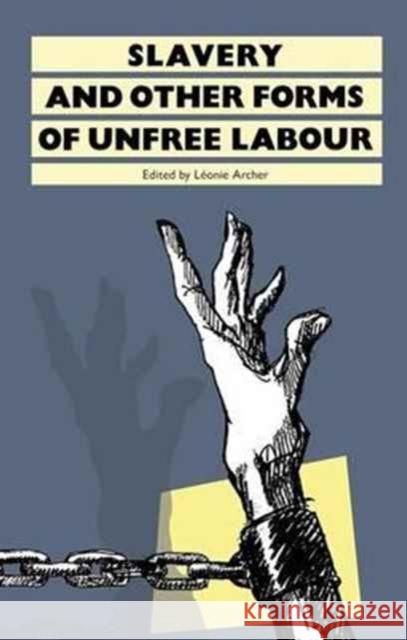 Slavery: And Other Forms of Unfree Labour Leonie J. Archer   9781138166851 Routledge - książka