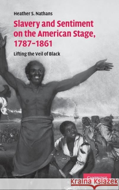 Slavery and Sentiment on the American Stage, 1787-1861 Nathans, Heather S. 9780521870115 CAMBRIDGE UNIVERSITY PRESS - książka