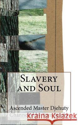 Slavery and Soul Ascended Master Djehuty                  Tom Jacobs 9781537403090 Createspace Independent Publishing Platform - książka