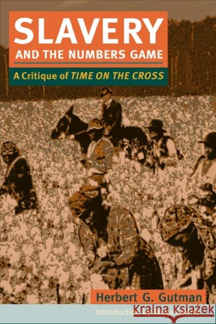 Slavery and the Numbers Game: A Critique of Time on the Cross Gutman, Herbert G. 9780252071515 University of Illinois Press - książka