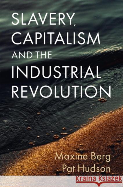 Slavery, Capitalism and the Industrial Revolution Berg 9781509552689 John Wiley and Sons Ltd - książka