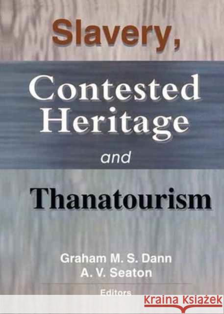 Slavery, Contested Heritage, and Thanatourism Graham M.S. Dann, A.V. Seaton 9781138149281 Taylor and Francis - książka