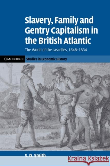 Slavery, Family, and Gentry Capitalism in the British Atlantic: The World of the Lascelles, 1648-1834 Smith, S. D. 9780521143004 Cambridge University Press - książka
