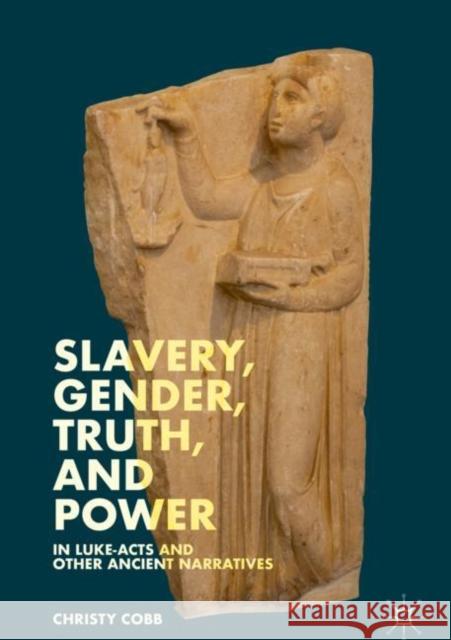 Slavery, Gender, Truth, and Power in Luke-Acts and Other Ancient Narratives Christy Cobb 9783030056889 Palgrave MacMillan - książka