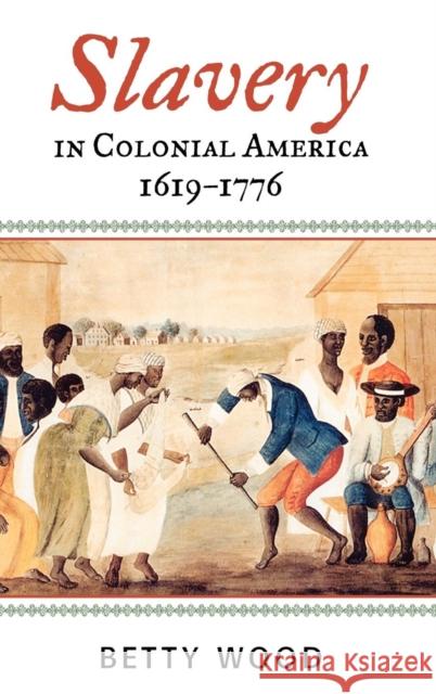 Slavery in Colonial America, 1619-1776 Betty Wood 9780742544185 Rowman & Littlefield Publishers - książka