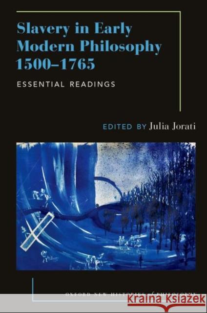 Slavery in Early Modern Philosophy 1500-1765: Essential Readings Julia (Professor of Philosophy, Professor of Philosophy, University of Massachusetts Amherst) Jorati 9780197833308 Oxford University Press Inc - książka