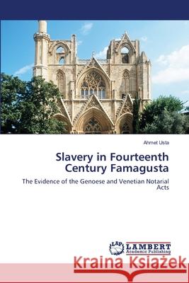 Slavery in Fourteenth Century Famagusta Ahmet Usta 9783659136504 LAP Lambert Academic Publishing - książka