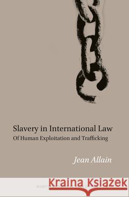 Slavery in International Law: Of Human Exploitation and Trafficking Jean Allain 9789004186958 Martinus Nijhoff Publishers / Brill Academic - książka