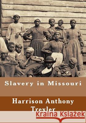 Slavery in Missouri Harrison Anthony Trexler 9781515148340 Createspace - książka